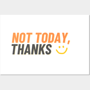 Not Today, Thanks :) Posters and Art